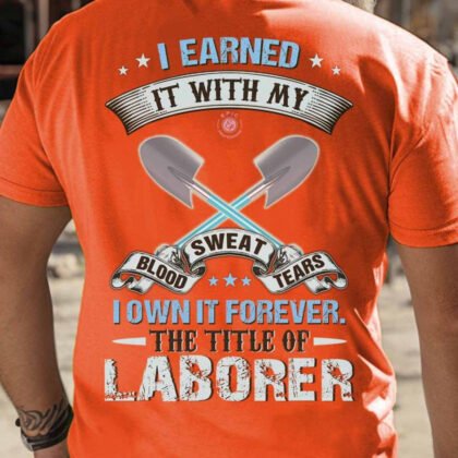 Laborer Blood Sweat Tears Apparel - Strong Laborer Quote