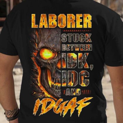 Laborer Stuck Between IDK IDGAF - Laborer Quote
